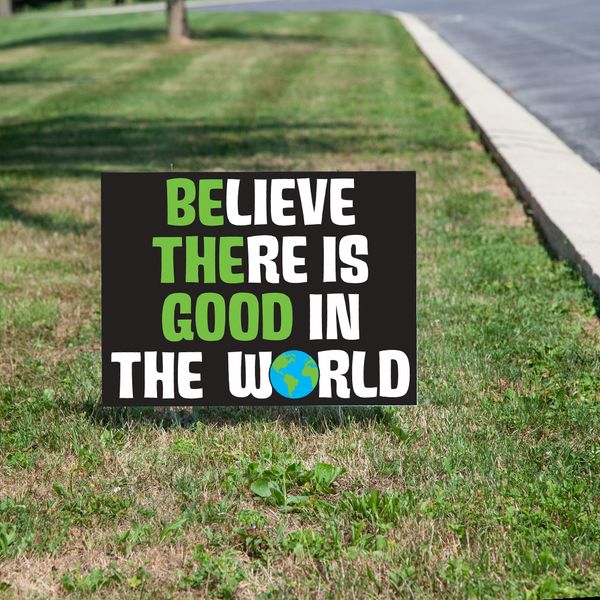 Believe There is Good In The World Yard Sign