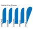 Select from several feather flag shapes Select from several feather flag shapes